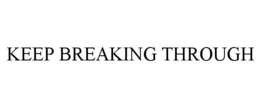 KEEP BREAKING THROUGH trademark