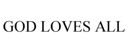GOD LOVES ALL trademark