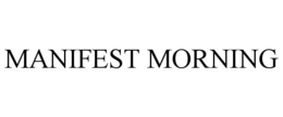 MANIFEST MORNING trademark