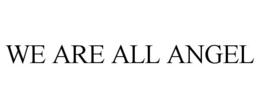 WE ARE ALL ANGEL trademark