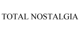 TOTAL NOSTALGIA trademark