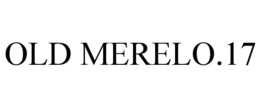 OLD MERELO.17 trademark