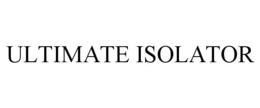 ULTIMATE ISOLATOR trademark