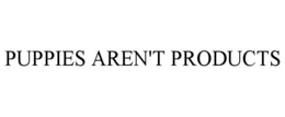 PUPPIES AREN'T PRODUCTS trademark