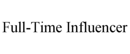 FULL-TIME INFLUENCER trademark