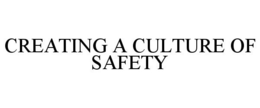 CREATING A CULTURE OF SAFETY trademark