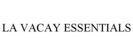 LA VACAY ESSENTIALS trademark