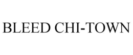 BLEED CHI-TOWN trademark