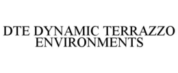 DTE DYNAMIC TERRAZZO ENVIRONMENTS trademark