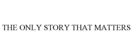THE ONLY STORY THAT MATTERS trademark