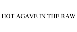 HOT AGAVE IN THE RAW trademark