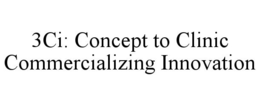 3CI: CONCEPT TO CLINIC COMMERCIALIZING INNOVATION trademark