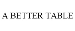 A BETTER TABLE trademark