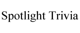 SPOTLIGHT TRIVIA trademark