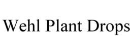 WEHL PLANT DROPS trademark