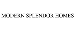 MODERN SPLENDOR HOMES trademark
