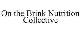 ON THE BRINK NUTRITION COLLECTIVE trademark