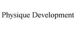 PHYSIQUE DEVELOPMENT trademark