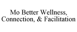 MO BETTER WELLNESS, CONNECTION, & FACILITATION trademark