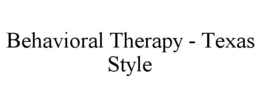 BEHAVIORAL THERAPY - TEXAS STYLE trademark