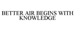 BETTER AIR BEGINS WITH KNOWLEDGE trademark