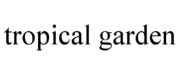 TROPICAL GARDEN trademark
