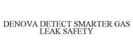 DENOVA DETECT SMARTER GAS LEAK SAFETY trademark