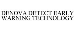 DENOVA DETECT EARLY WARNING TECHNOLOGY trademark
