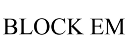 BLOCK EM trademark