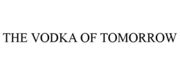 THE VODKA OF TOMORROW trademark