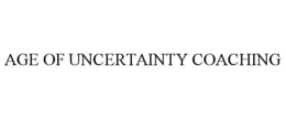 AGE OF UNCERTAINTY COACHING trademark