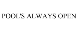 POOL'S ALWAYS OPEN trademark