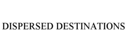 DISPERSED DESTINATIONS trademark