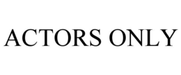 ACTORS ONLY trademark