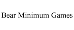 BEAR MINIMUM GAMES trademark