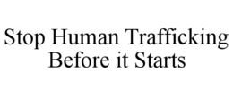 STOP HUMAN TRAFFICKING BEFORE IT STARTS trademark