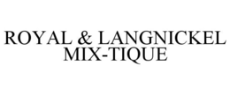 ROYAL & LANGNICKEL MIX-TIQUE trademark