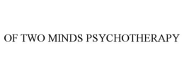 OF TWO MINDS PSYCHOTHERAPY trademark