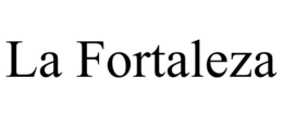 LA FORTALEZA trademark