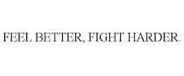 FEEL BETTER, FIGHT HARDER. trademark