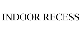 INDOOR RECESS trademark
