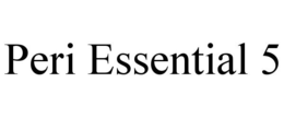 PERI ESSENTIAL 5 trademark