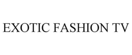 EXOTIC FASHION TV trademark