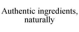 AUTHENTIC INGREDIENTS, NATURALLY trademark