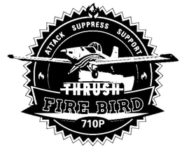 THRUSH FIRE BIRD ATTACK SUPPRESS SUPPORT 710P trademark