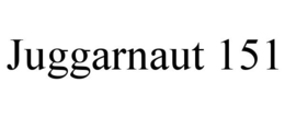 JUGGARNAUT 151 trademark