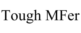 TOUGH MFER trademark
