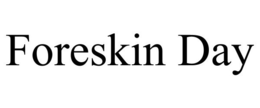 FORESKIN DAY trademark