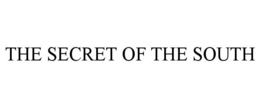THE SECRET OF THE SOUTH trademark