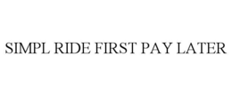 SIMPL RIDE FIRST PAY LATER trademark